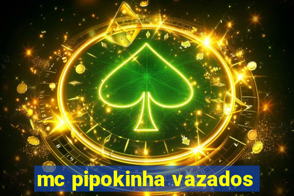 mc pipokinha vazados